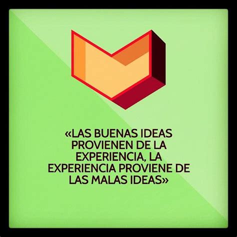 Las Buenas Ideas Provienen De La Experiencia La Experiencia Proviene