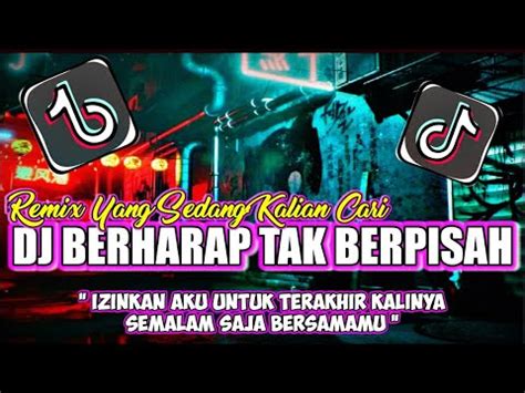 Dj Izinkan Aku Untuk Terakhir Kalinya Dj Berharap Tak Berpisah Remix