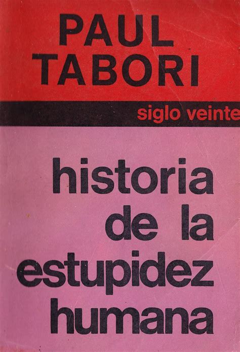 Historia De La Estupidez Humana Spanish Edition By Paul Tabori