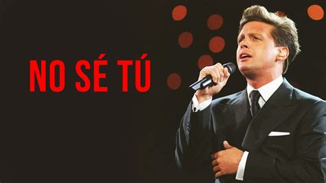 Luis Miguel No S T Letra Youtube