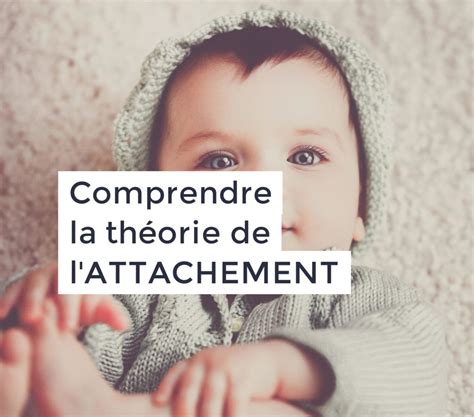 Comprendre la théorie de l attachement