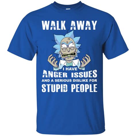 Rick And Morty Walk Away I Have Anger Issues And Serious Dislike Shirt