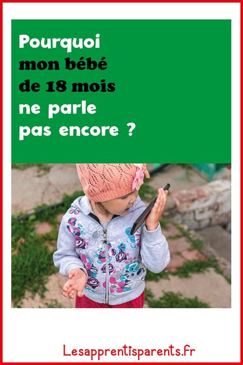 Mon Bébé De 18 Mois Ne Parle Pas Encore Lesapprentisparents