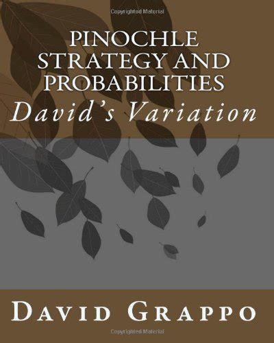 Pinochle Strategy and Probabilities: David's Variation: Grappo, David: 9781453740453: Amazon.com ...