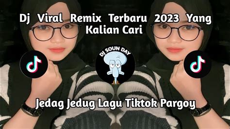 Dj Viral Remix Terbaru Yang Kalian Cari Jedag Jedug Lagu Tiktok