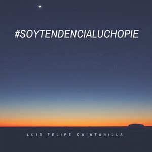 Soy Tendencia Lucho Pie Playlist By Luis Felipe Quintanilla Campos