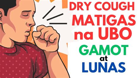 Lunas At Gamot Sa Dry Cough O Matigas Na Ubo Home Remedies Para