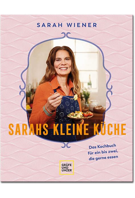 Sarahs kleine Küche Das Kochbuch für ein bis zwei gerne essen