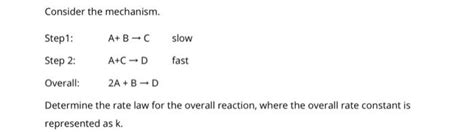 Solved Consider the mechanism. Step1: A+B-C slow Step 2: | Chegg.com 