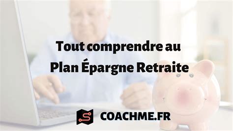 Tout Comprendre Au Plan Épargne Retraite