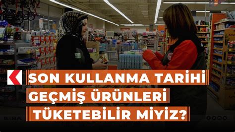 Son kullanma tarihi geçmiş ürünleri tüketebilir miyiz YouTube