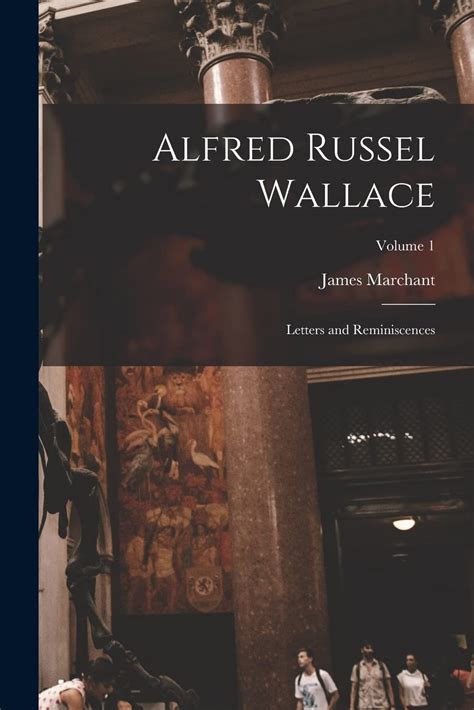 Alfred Russel Wallace Letters And Reminiscences Volume 1 By James