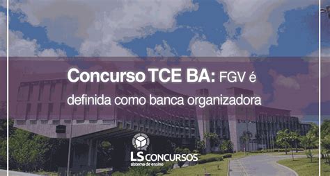 Concurso Tce Ba Fgv Definida Como Banca Organizadora Ls Ensino