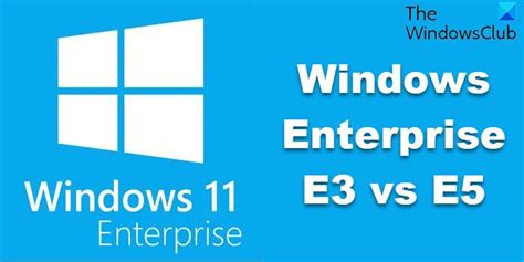 Windows 10 11 Enterprise E3 Vs E5 Comparison And Differences