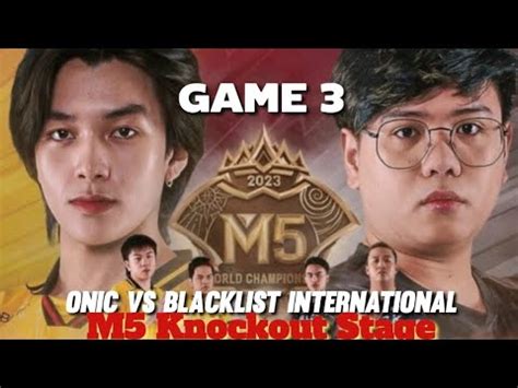 ONIC VS BLACKLIST INTERNATIONAL GAME 3 M5 Knockout Stage YouTube