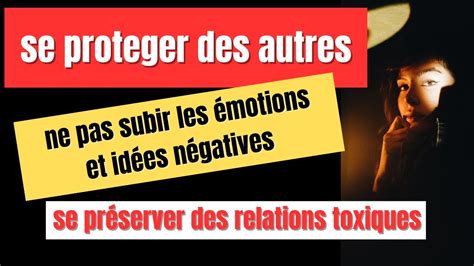 Se Proteger Des Autres Ne Pas Subir Les Motions Et Id Es N Gatives