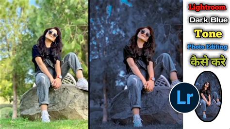 Lightroom Dark Blue Tone Photo Editing Lightroom Se Photo Edit Kaise