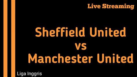 Video Link Live Streaming Sheffield United Vs Manchester United