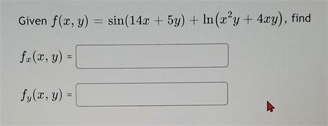 Solved Given F X Y Sin 14x 5y Ln X2y 4xy Find Fx X Y