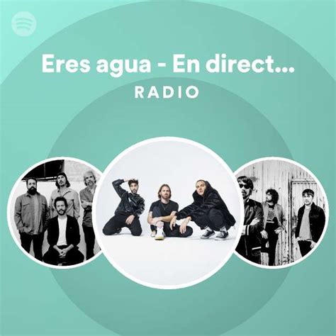 Eres Agua En Directo La Riviera Madrid Radio Playlist By