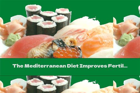 The Mediterranean Diet Improves Fertility This Nutrition