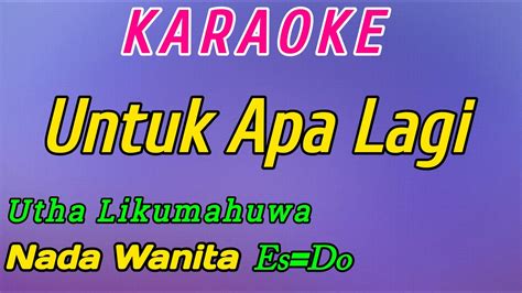 Untuk Apa Lagi Karaoke Utha Likumahuwa Nada Wanita YouTube