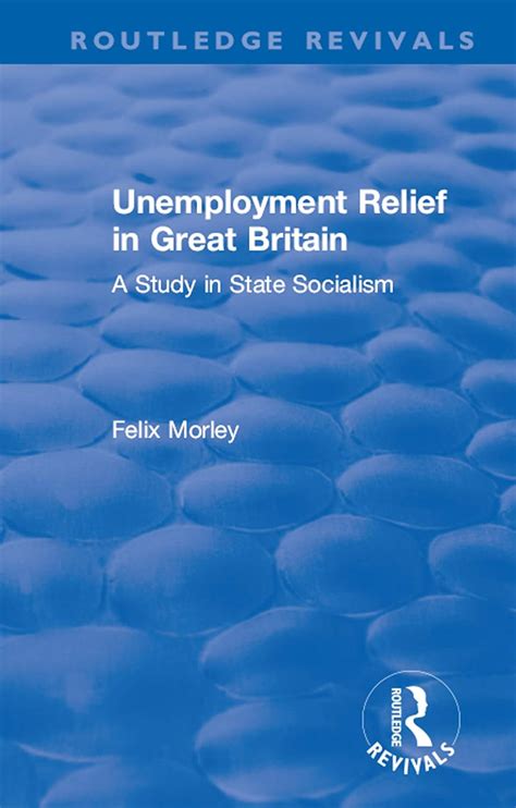 Unemployment Relief In Great Britain A Study In State Socialism