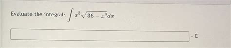 Solved Evaluate The Integral ∫﻿﻿x336 X22dxc