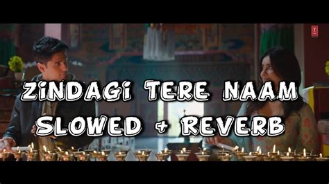 Zindagi Tere Naam Slowed Reverb Yodha Sidharth M Raashi K