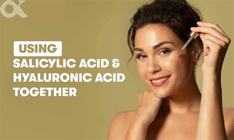 Using Salicylic Acid And Hyaluronic Acid Together Organic Kitchen