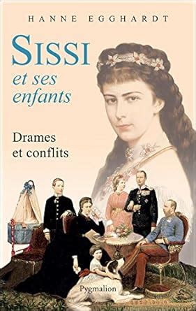 Amazon Sissi Et Ses Enfants Drames Et Conflits French Edition