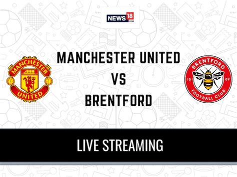 Manchester United Vs Brentford Live Football Streaming For Premier