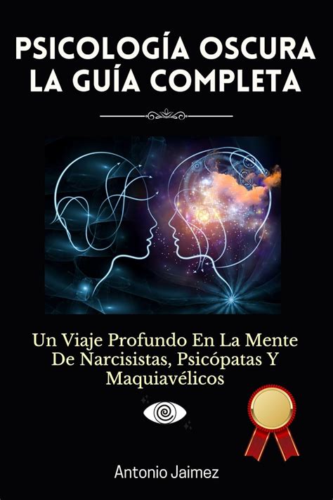 Psicología Oscura la Guía Completa Un Viaje Profundo En La Mente De