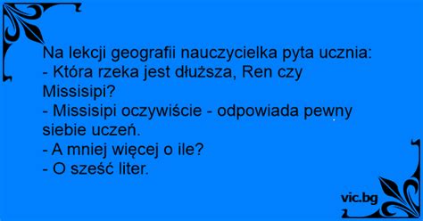 Na lekcji geografii nauczycielka pyta ucznia Która rzeka jest