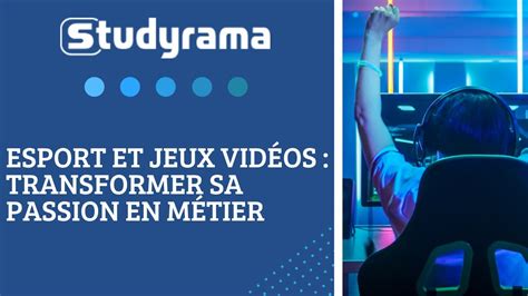 Esport et jeux vidéos transformer sa passion en métier YouTube