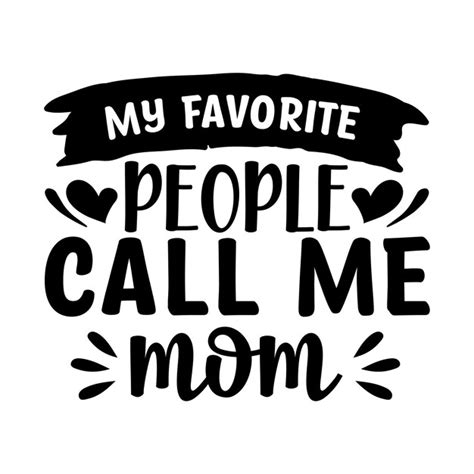 Premium Vector My Favorite People Call Me Mom Lettering Design For