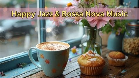 Happy Jazz Bossa Nova Music Happy Cafe Jazz Music For Work Study