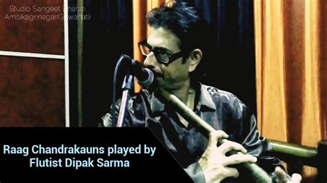 Raag Chandrakauns Played By Flutist Dipak Sarma YouTube