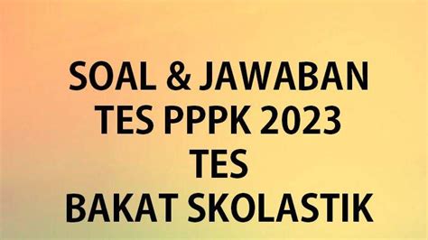 Contoh Soal Seleksi Pppk 2023 Tes Bakat Skolastik Dan Lengkap Kunci