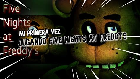 Jugando Five Nights At Freddys Por Primera Vez YouTube