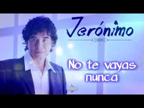 Jerónimo No Te Vayas Nunca Letra YouTube