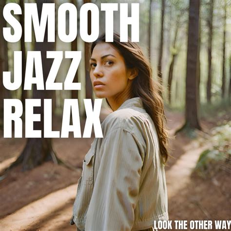 Look The Other Way Album By Smooth Jazz Relax Spotify