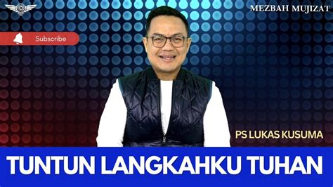 Tuntun Langkahku Tuhan Ps Lukas Kusuma Mezbahmujizat Khotbahkristen