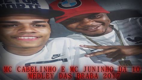 Mc Cabelinho E Mc Juninho Da Medley Das Braba Exclusiva