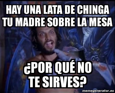 Meme Personalizado Hay Una Lata De Chinga Tu Madre Sobre La Mesa Por