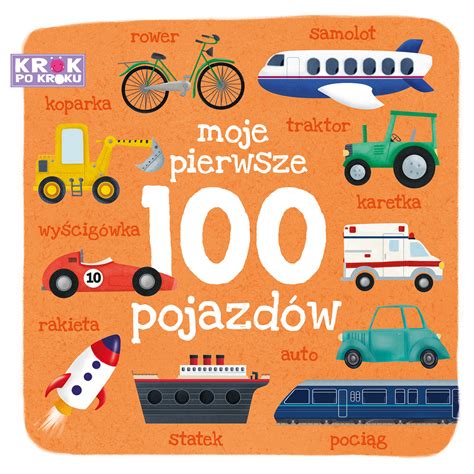 Moje pierwsze 100 pojazdów Krok po kroku Opracowanie zbiorowe