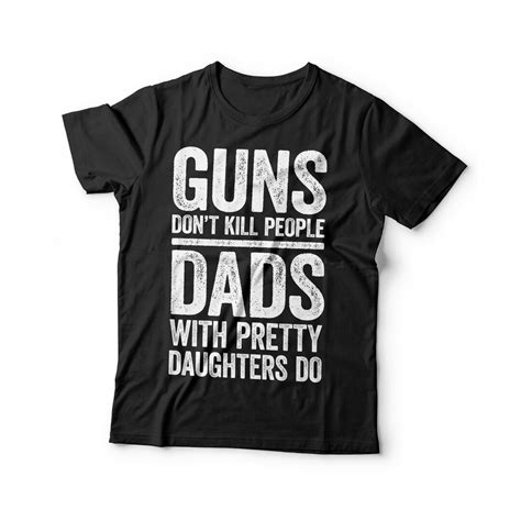 Guns Dont Kill People Dads With Pretty Daughters Do T Shirt Funny Mens