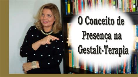 Falando sobre Gestalt Terapia O Conceito de Presença na Gestalt