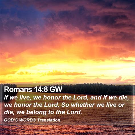 Romans 148 Gw If We Live We Honor The Lord And If We Die We