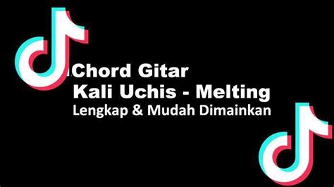 Chord Gitar Melting Kali Uchis Lengkap Dan Mudah Dimainkan Lagu